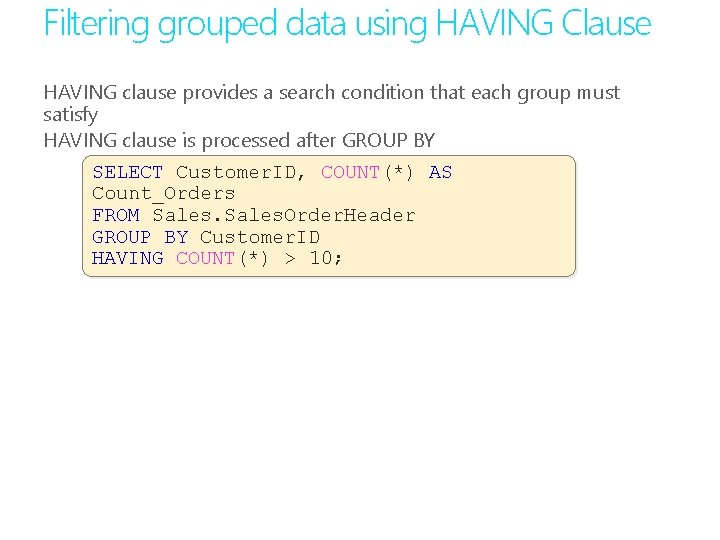 Filtering grouped data using HAVING Clause HAVING clause provides a search condition that each