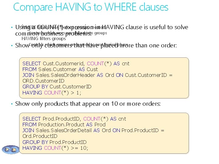 Compare HAVING to WHERE clauses WHERE filters rows before groups created • Using a