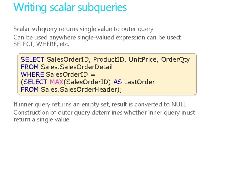 Writing scalar subqueries Scalar subquery returns single value to outer query Can be used