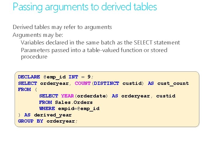 Passing arguments to derived tables Derived tables may refer to arguments Arguments may be: