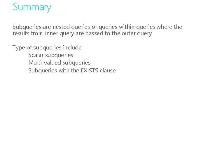 Summary Subqueries are nested queries or queries within queries where the results from inner