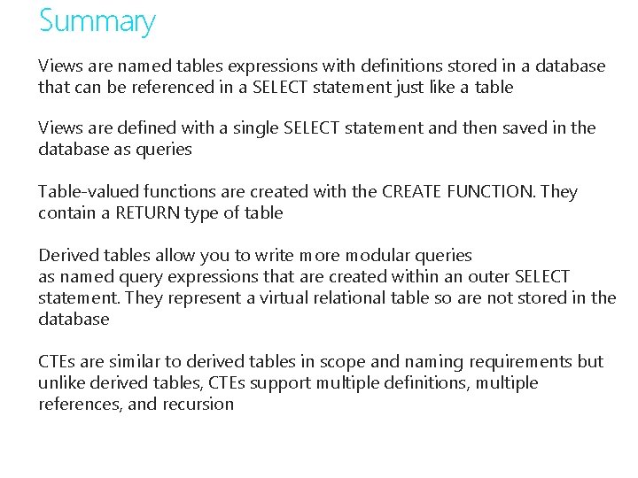 Summary Views are named tables expressions with definitions stored in a database that can