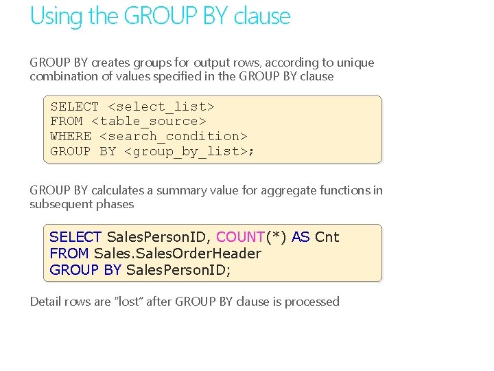 Using the GROUP BY clause GROUP BY creates groups for output rows, according to