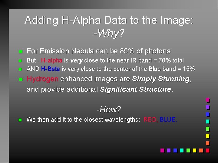 Adding H-Alpha Data to the Image: -Why? n For Emission Nebula can be 85%