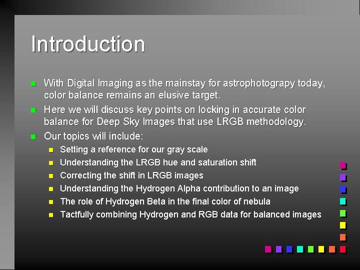 Introduction n With Digital Imaging as the mainstay for astrophotograpy today, color balance remains