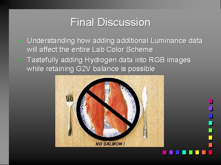 Final Discussion § § Understanding how adding additional Luminance data will affect the entire