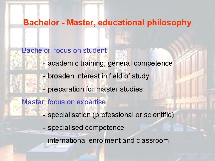 Bachelor - Master, educational philosophy Bachelor: focus on student - academic training, general competence