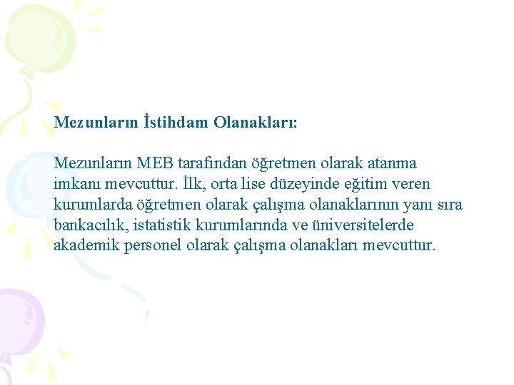 Mezunların İstihdam Olanakları: Mezunların MEB tarafından öğretmen olarak atanma imkanı mevcuttur. İlk, orta lise