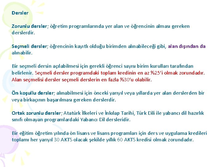 Dersler Zorunlu dersler; öğretim programlarında yer alan ve öğrencinin alması gereken derslerdir. Seçmeli dersler;