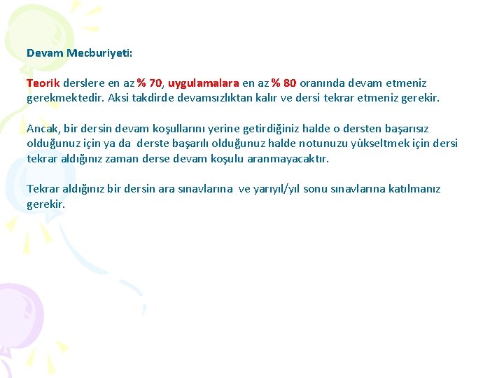 Devam Mecburiyeti: Teorik derslere en az % 70, uygulamalara en az % 80 oranında