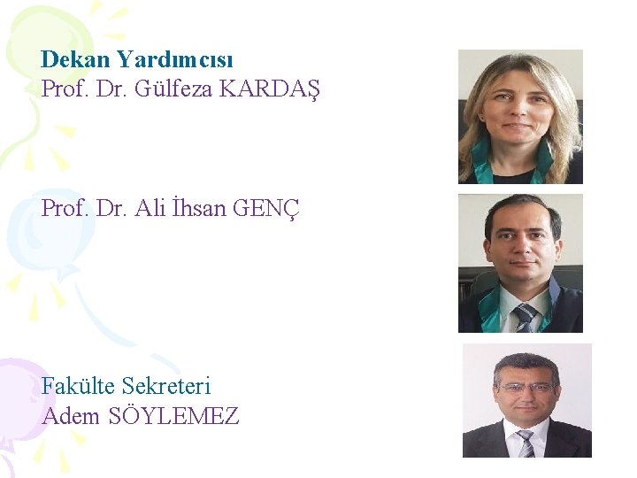 Dekan Yardımcısı Prof. Dr. Gülfeza KARDAŞ Prof. Dr. Ali İhsan GENÇ Fakülte Sekreteri Adem