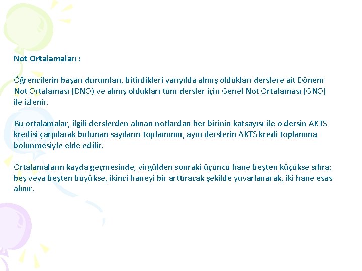 Not Ortalamaları : Öğrencilerin başarı durumları, bitirdikleri yarıyılda almış oldukları derslere ait Dönem Not