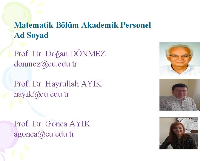 Matematik Bölüm Akademik Personel Ad Soyad Prof. Dr. Doğan DÖNMEZ donmez@cu. edu. tr Prof.