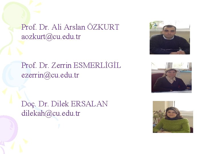 Prof. Dr. Ali Arslan ÖZKURT aozkurt@cu. edu. tr Prof. Dr. Zerrin ESMERLİGİL ezerrin@cu. edu.