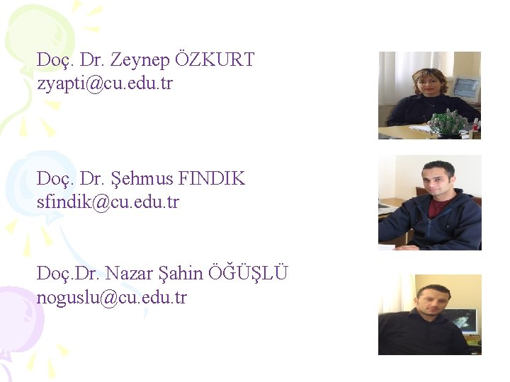 Doç. Dr. Zeynep ÖZKURT zyapti@cu. edu. tr Doç. Dr. Şehmus FINDIK sfindik@cu. edu. tr