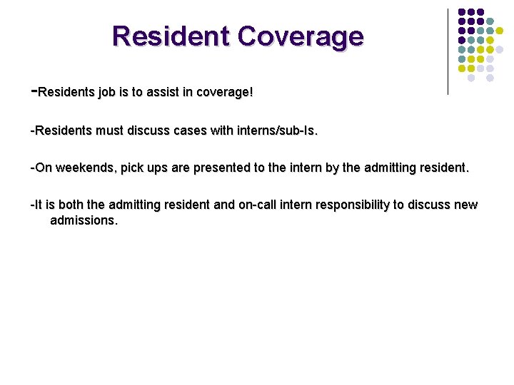 Resident Coverage -Residents job is to assist in coverage! -Residents must discuss cases with