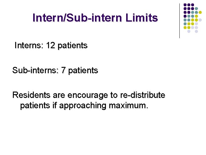 Intern/Sub-intern Limits Interns: 12 patients Sub-interns: 7 patients Residents are encourage to re-distribute patients