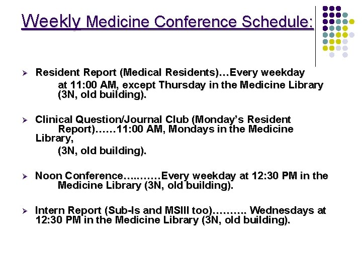 Weekly Medicine Conference Schedule: Ø Resident Report (Medical Residents)…Every weekday at 11: 00 AM,