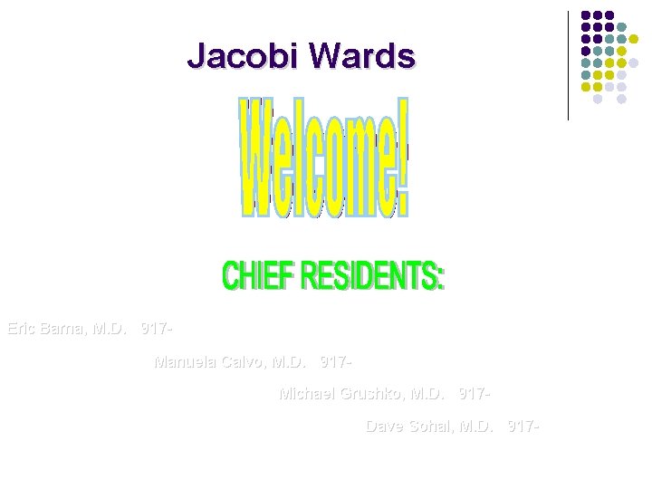 Jacobi Wards Eric Barna, M. D. 917 Manuela Calvo, M. D. 917 Michael Grushko,