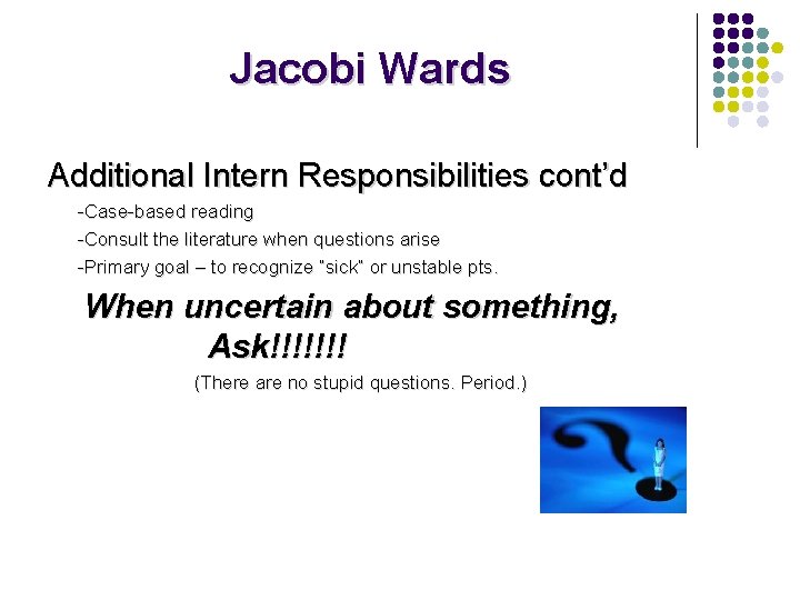 Jacobi Wards Additional Intern Responsibilities cont’d -Case-based reading -Consult the literature when questions arise