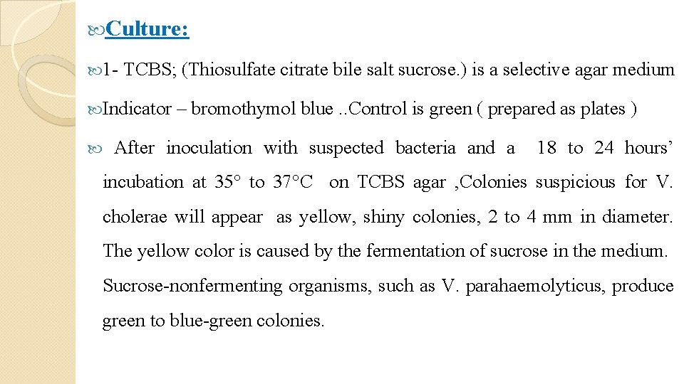  Culture: 1 - TCBS; (Thiosulfate citrate bile salt sucrose. ) is a selective