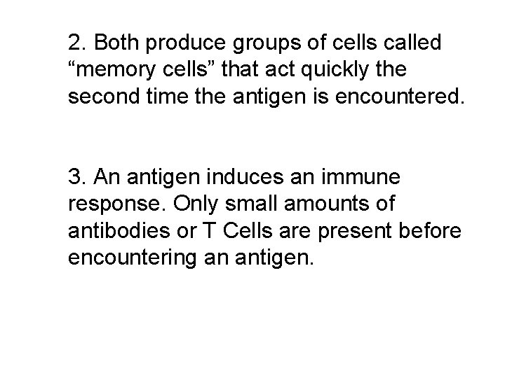 2. Both produce groups of cells called “memory cells” that act quickly the second