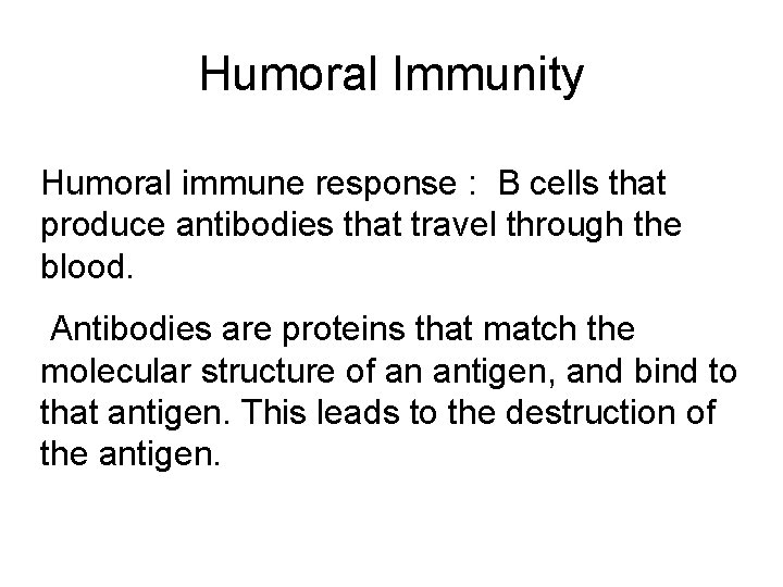 Humoral Immunity Humoral immune response : B cells that produce antibodies that travel through