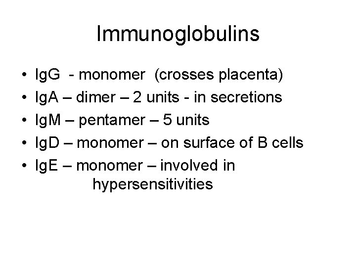 Immunoglobulins • • • Ig. G - monomer (crosses placenta) Ig. A – dimer