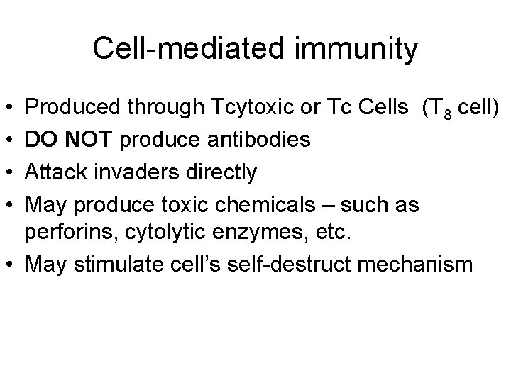 Cell-mediated immunity • • Produced through Tcytoxic or Tc Cells (T 8 cell) DO