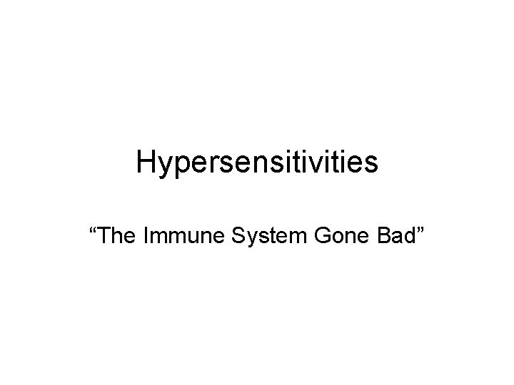 Hypersensitivities “The Immune System Gone Bad” 
