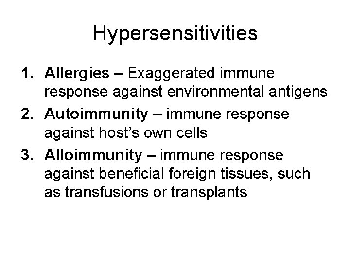 Hypersensitivities 1. Allergies – Exaggerated immune response against environmental antigens 2. Autoimmunity – immune