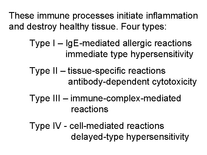 These immune processes initiate inflammation and destroy healthy tissue. Four types: Type I –