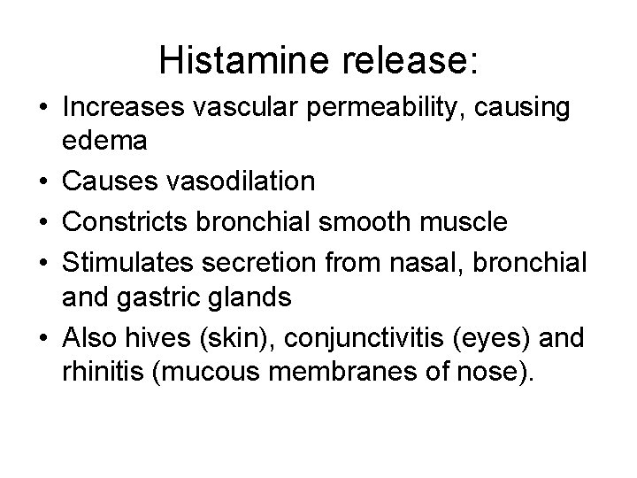 Histamine release: • Increases vascular permeability, causing edema • Causes vasodilation • Constricts bronchial