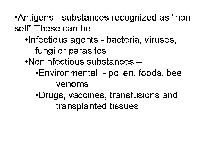  • Antigens - substances recognized as “nonself” These can be: • Infectious agents