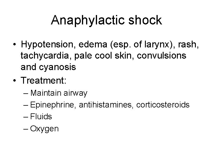 Anaphylactic shock • Hypotension, edema (esp. of larynx), rash, tachycardia, pale cool skin, convulsions