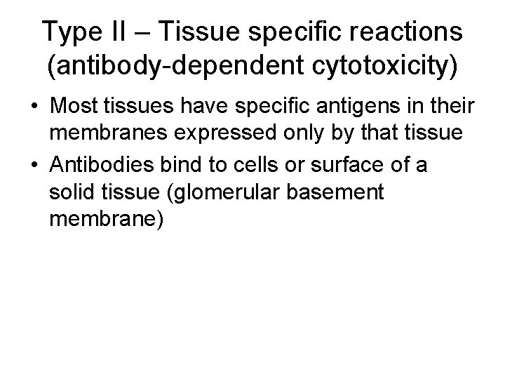 Type II – Tissue specific reactions (antibody-dependent cytotoxicity) • Most tissues have specific antigens