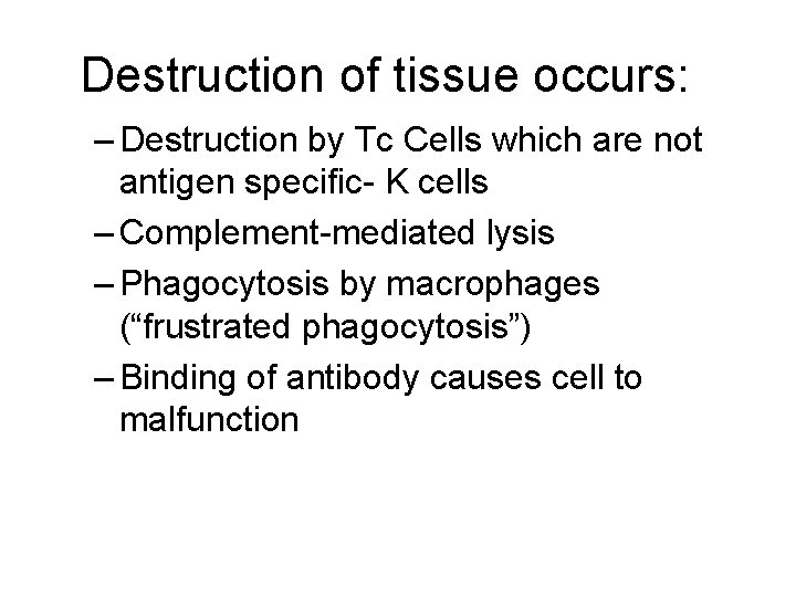 Destruction of tissue occurs: – Destruction by Tc Cells which are not antigen specific-