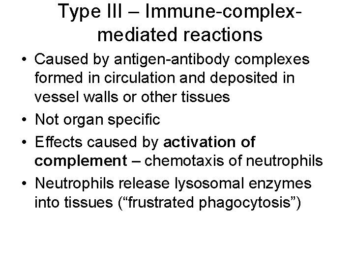 Type III – Immune-complexmediated reactions • Caused by antigen-antibody complexes formed in circulation and