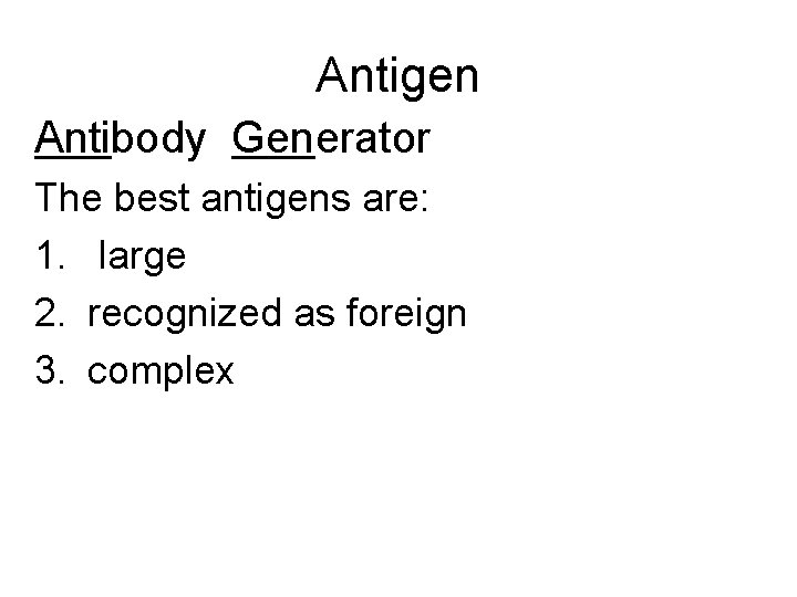 Antigen Antibody Generator The best antigens are: 1. large 2. recognized as foreign 3.