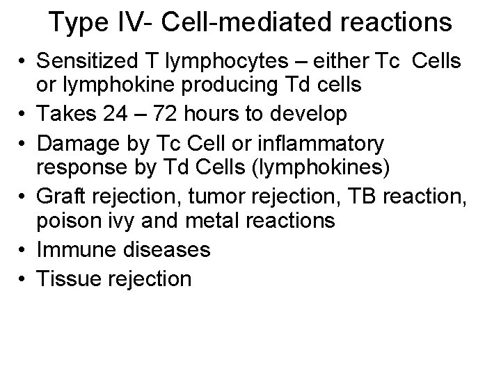 Type IV- Cell-mediated reactions • Sensitized T lymphocytes – either Tc Cells or lymphokine