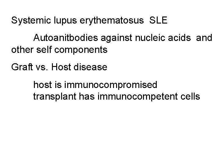 Systemic lupus erythematosus SLE Autoanitbodies against nucleic acids and other self components Graft vs.