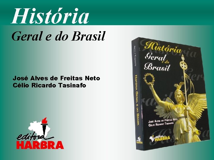 História Geral e do Brasil José Alves de Freitas Neto Célio Ricardo Tasinafo 
