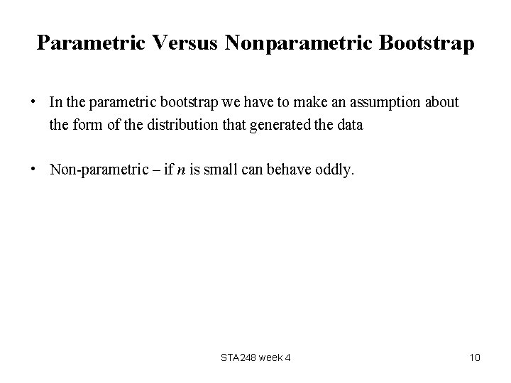 Parametric Versus Nonparametric Bootstrap • In the parametric bootstrap we have to make an