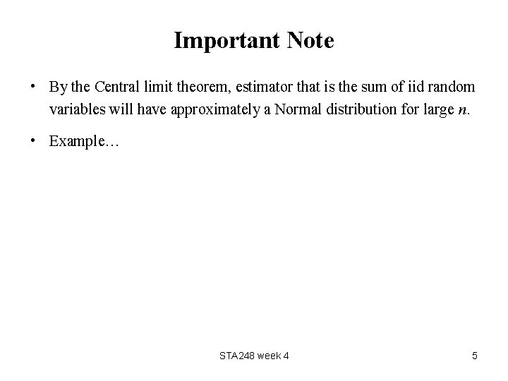 Important Note • By the Central limit theorem, estimator that is the sum of