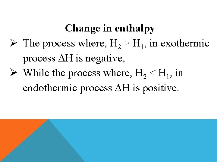 Change in enthalpy Ø The process where, H 2 > H 1, in exothermic