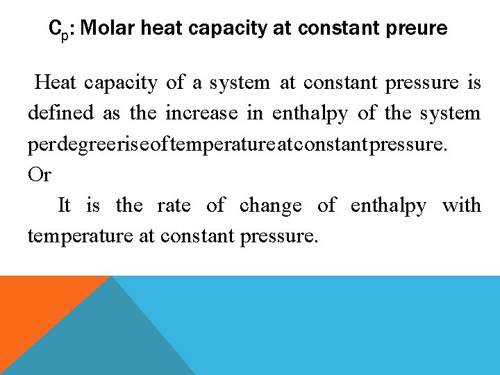 Cp: Molar heat capacity at constant preure Heat capacity of a system at constant