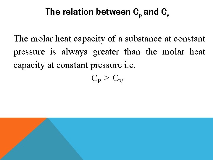 The relation between Cp and Cv The molar heat capacity of a substance at