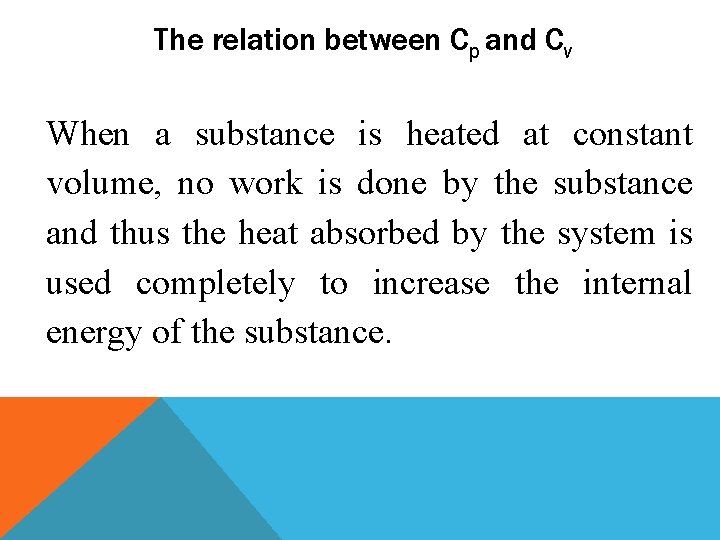 The relation between Cp and Cv When a substance is heated at constant volume,
