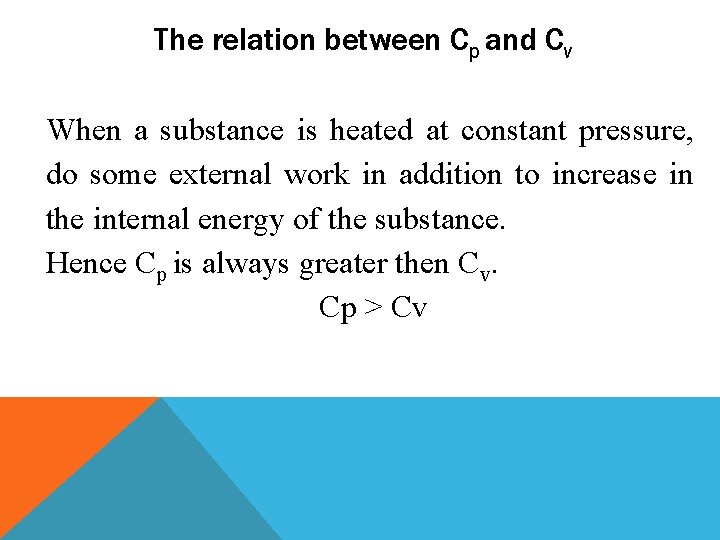 The relation between Cp and Cv When a substance is heated at constant pressure,