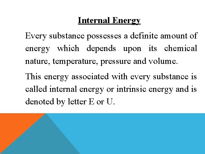 Internal Energy Every substance possesses a definite amount of energy which depends upon its